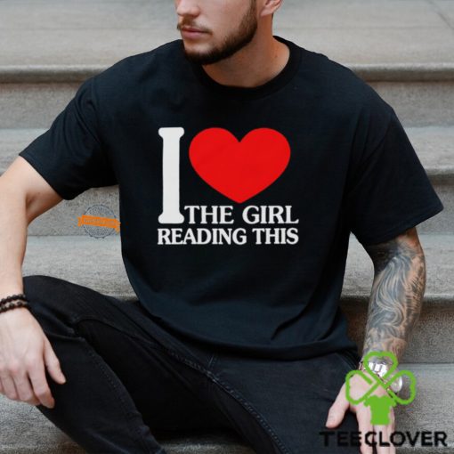 I Love The Girl Reading This Shirt