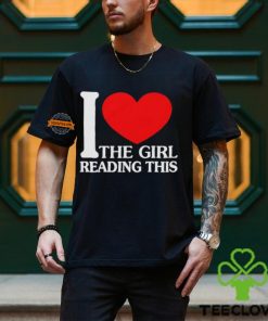 I Love The Girl Reading This Shirt