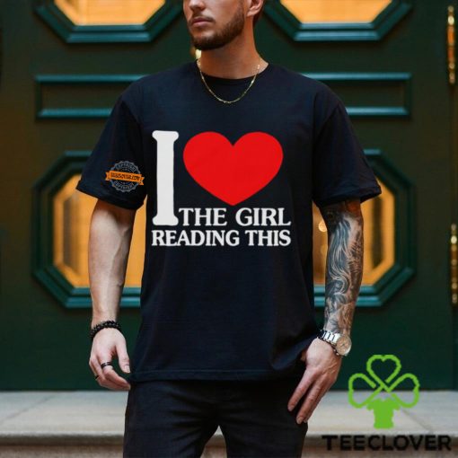 I Love The Girl Reading This Shirt