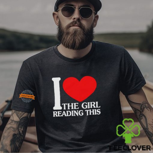 I Love The Girl Reading This Shirt