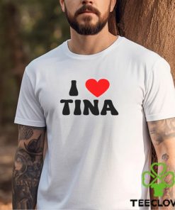 I Love Tina Shirt