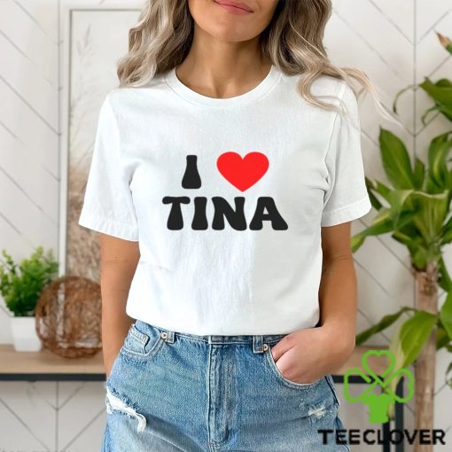 I Love Tina Shirt