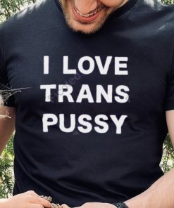 I Love Trans Pussy Hoodie shirt 3 I Love Trans Pussy Hoodie shirt