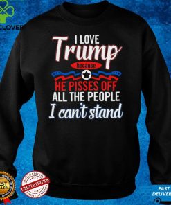 I Love Trump Because He Pisses Off All The People Shirt 2 I Love Trump Because He Pisses Off All The People Shirt