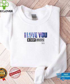 I Love You In Every Universe Shirt