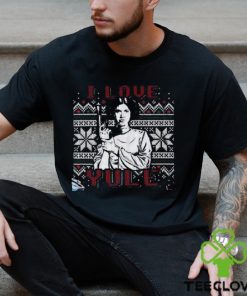 I Love Yule Leia Noel Han Movie Quotes T Shirt Solo And Princess Organa Ugly Sweater For Fan Hoodie Unisex Shirt