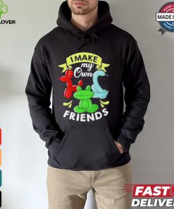 I Make My Own Friends T shirt