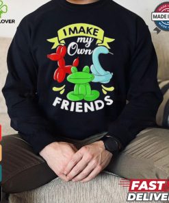 I Make My Own Friends T shirt