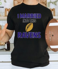 I Married Into This Baltimore Ravens Football NFL T Shirts