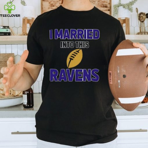 I Married Into This Baltimore Ravens Football NFL T Shirts