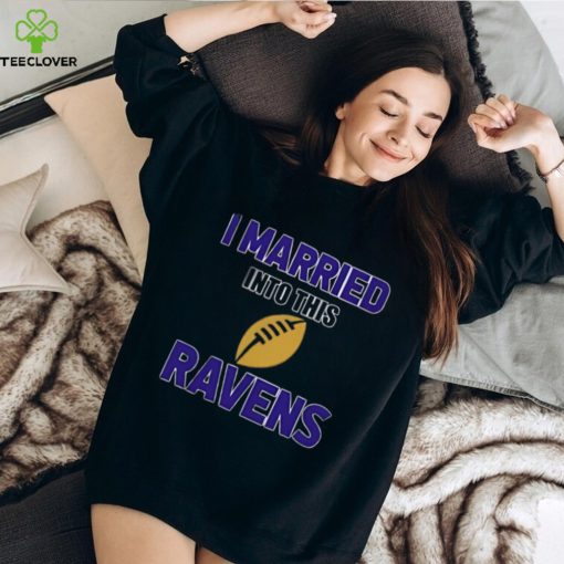 I Married Into This Baltimore Ravens Football NFL T Shirts