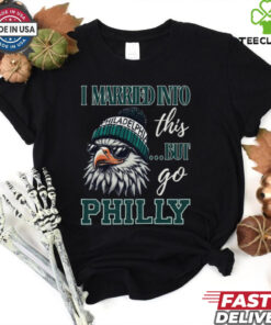I Married Into This But Go Philly Shirt