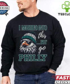 I Married Into This But Go Philly Shirt