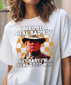 I May Be A Real Bad Boy But Baby I'M A Real Good Man Donald Trump Shirt