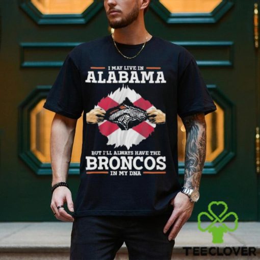 I May Live In Alabama But I’ll Always Have The Broncos In My DNA Unisex T Shirt