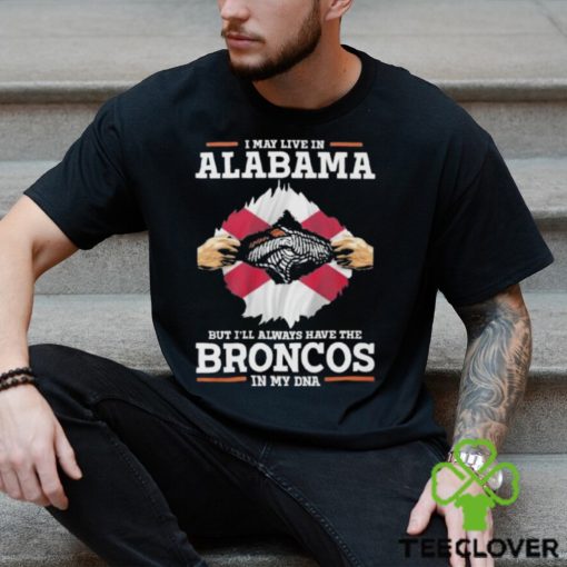 I May Live In Alabama But I’ll Always Have The Broncos In My DNA Unisex T Shirt