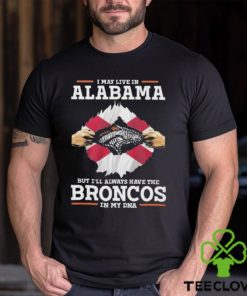 I May Live In Alabama But I’ll Always Have The Broncos In My DNA Unisex T Shirt