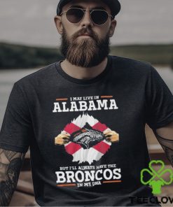 I May Live In Alabama But I’ll Always Have The Broncos In My DNA Unisex T Shirt