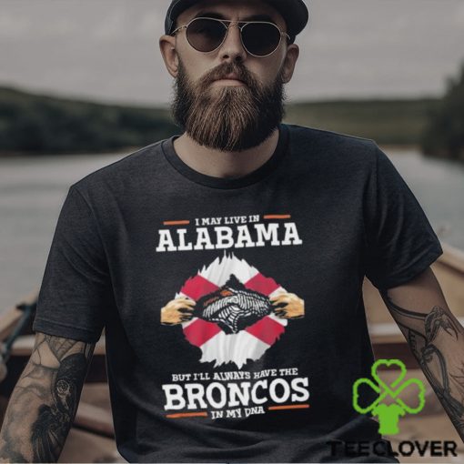 I May Live In Alabama But I’ll Always Have The Broncos In My DNA Unisex T Shirt