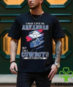 I May Live In Arkansas But I’m A Cowboys Fan Forever NFL Dallas Cowboys Shirt