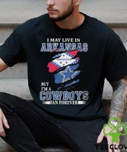 I May Live In Arkansas But I’m A Cowboys Fan Forever NFL Dallas Cowboys Shirt