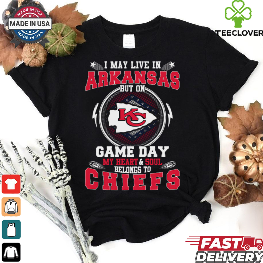 I May Live In Arkansas But On Game Day My Heart & Soul Belongs To Chiefs T Shirt I May Live In Arkansas But On Game Day My Heart & Soul Belongs To Chiefs T Shirt