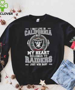 I May Live In California But My Heart Belongs To Raiders Just Win Baby Hoodie Shirt