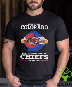 I May Live In Colorado But I’ll Always Have The Chiefs In My Dna Shirt