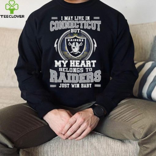 I May Live In Connecticut But My Heart Belongs To Raiders Just Win Baby Hoodie Shirt