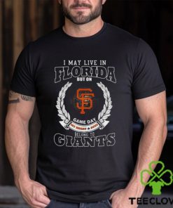 I May Live In Florida But On Game Day My Heart & Soul Belong To San Francisco Giants Shirt