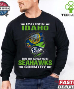 I May Live In Idaho But I’m Always In Seattle Seahawks Country T Shirt