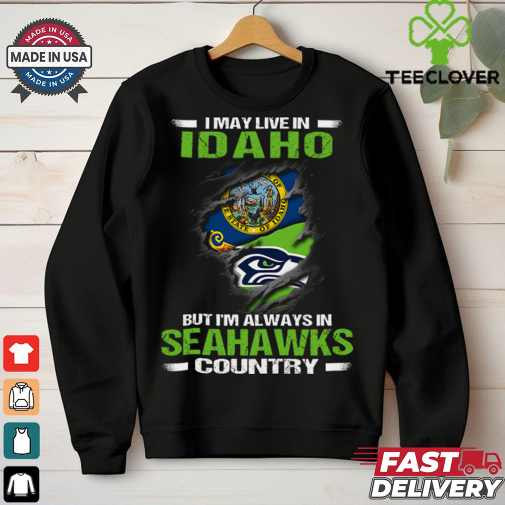 I May Live In Idaho But I’m Always In Seattle Seahawks Country T Shirt I May Live In Idaho But I’m Always In Seattle Seahawks Country T Shirt
