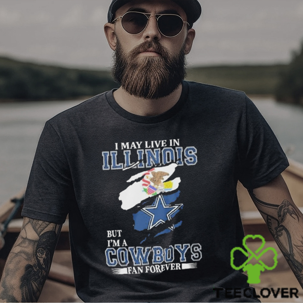 I May Live In Illinois But I’m A Cowboys Fan Forever, NFL Dallas Cowboys 2024 Shirt I May Live In Illinois But I’m A Cowboys Fan Forever, NFL Dallas Cowboys 2024 Shirt