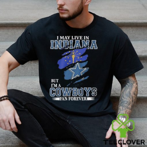I May Live In Indiana But I’m A Cowboys Fan Forever, NFL Dallas Cowboys 2024 Shirt