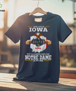 I May Live In Iowa But I’ll Always Have The Notre Dame Fighting Irish In My DNA 2023 hoodie, sweater, longsleeve, shirt v-neck, t-shirt