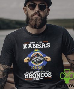 I May Live In Kansas But I’ll Always Have The Broncos In My DNA Unisex T Shirt