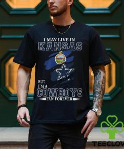 I May Live In Kansas But I’m A Cowboys Fan Forever, NFL Dallas Cowboys T Shirt