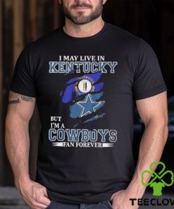 I May Live In Kentucky But I’m A Cowboys Fan Forever, NFL Dallas Cowboys 2024 Shirt