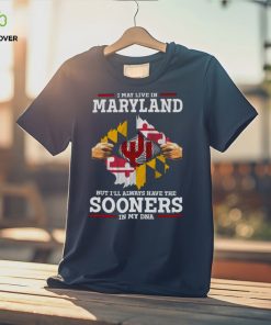 I May Live In Maryland But I’ll Always Have The Oklahoma Sooners In My DNA 2023 hoodie, sweater, longsleeve, shirt v-neck, t-shirt