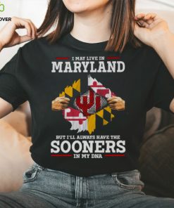 I May Live In Maryland But I’ll Always Have The Oklahoma Sooners In My DNA 2023 hoodie, sweater, longsleeve, shirt v-neck, t-shirt