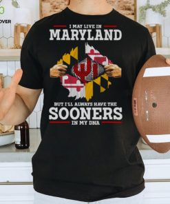 I May Live In Maryland But I’ll Always Have The Oklahoma Sooners In My DNA 2023 hoodie, sweater, longsleeve, shirt v-neck, t-shirt