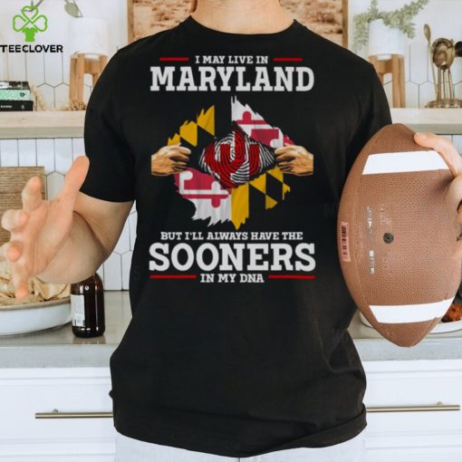 I May Live In Maryland But I’ll Always Have The Oklahoma Sooners In My DNA 2023 hoodie, sweater, longsleeve, shirt v-neck, t-shirt