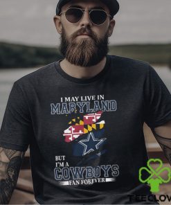 I May Live In Maryland But I’m A Cowboys Fan Forever, NFL Dallas Cowboys T Shirt