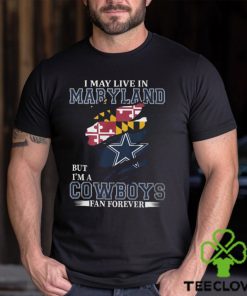 I May Live In Maryland But I’m A Cowboys Fan Forever, NFL Dallas Cowboys T Shirt