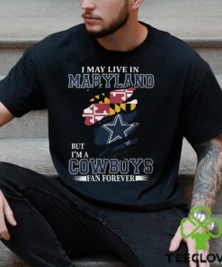 I May Live In Maryland But I’m A Cowboys Fan Forever, NFL Dallas Cowboys T Shirt