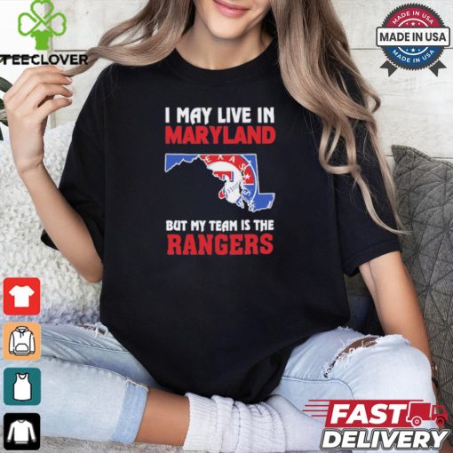 I May Live In Maryland But My Team Is The Texas Rangers shirt