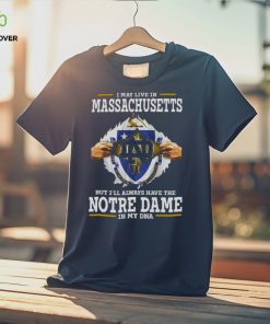 I May Live In Massachusetts But I’ll Always Have The Notre Dame Fighting Irish In My DNA 2023 hoodie, sweater, longsleeve, shirt v-neck, t-shirt