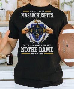 I May Live In Massachusetts But I’ll Always Have The Notre Dame Fighting Irish In My DNA 2023 hoodie, sweater, longsleeve, shirt v-neck, t-shirt