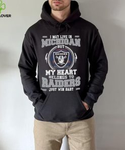 I May Live In Michigan But My Heart Belongs To Raiders Just Win Baby Hoodie Shirt