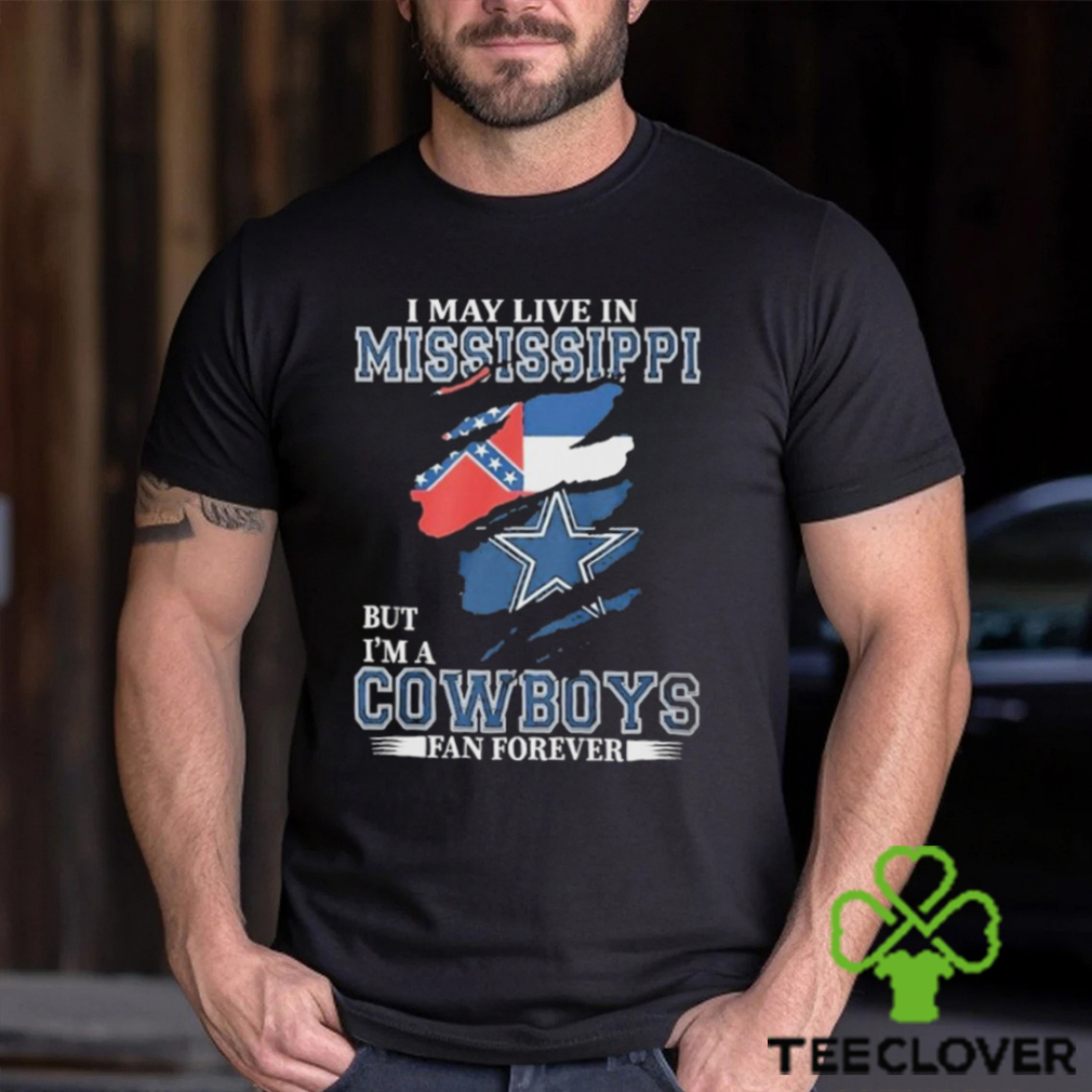I May Live In Mississippi But I’m A Cowboys Fan Forever, NFL Dallas Cowboys 2024 Shirt I May Live In Mississippi But I’m A Cowboys Fan Forever, NFL Dallas Cowboys 2024 Shirt